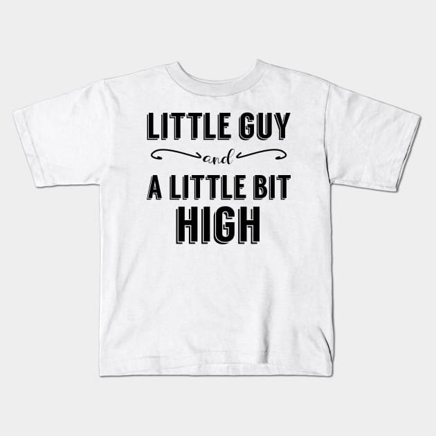 Little Guy and A Little Bit High Kids T-Shirt by giovanniiiii